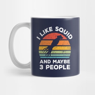 I Like Squid and Maybe 3 People, Retro Vintage Sunset with Style Old Grainy Grunge Texture Mug